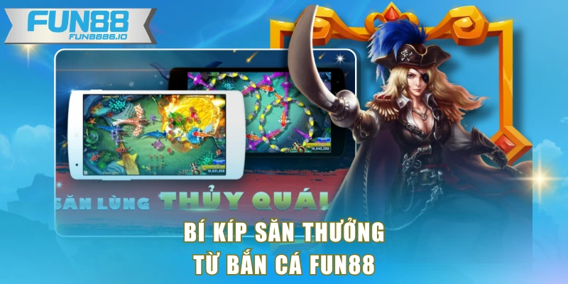 Bí kíp săn thưởng từ bắn cá FUN88
