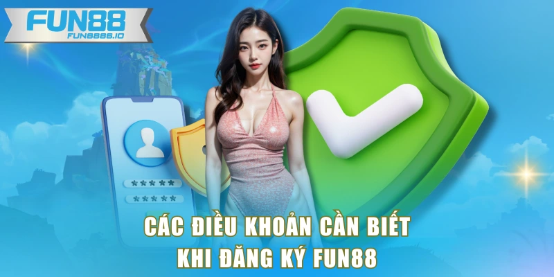 Các điều khoản cần biết khi đăng ký FUN88
