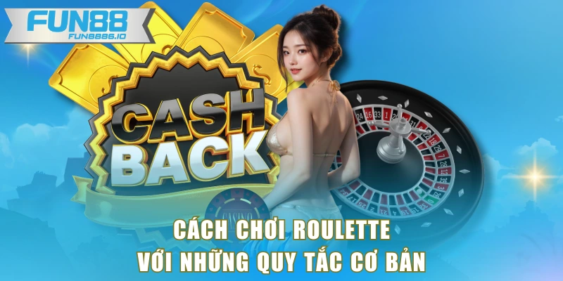 Cách chơi Roulette với những quy tắc cơ bản