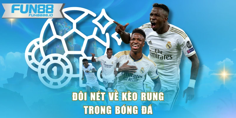 Đôi nét về kèo rung trong bóng đá