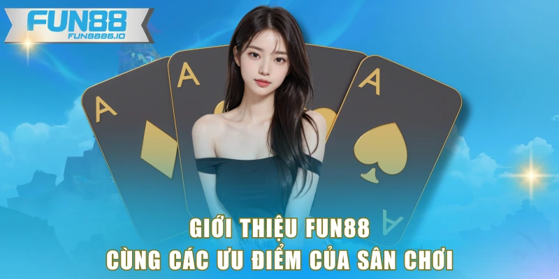 Giới thiệu FUN88 cùng các ưu điểm của sân chơi