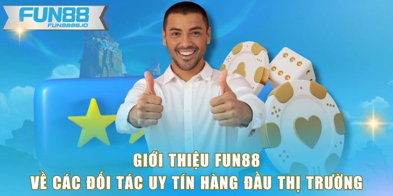 Giới thiệu FUN88 về các đối tác uy tín hàng đầu thị trường
