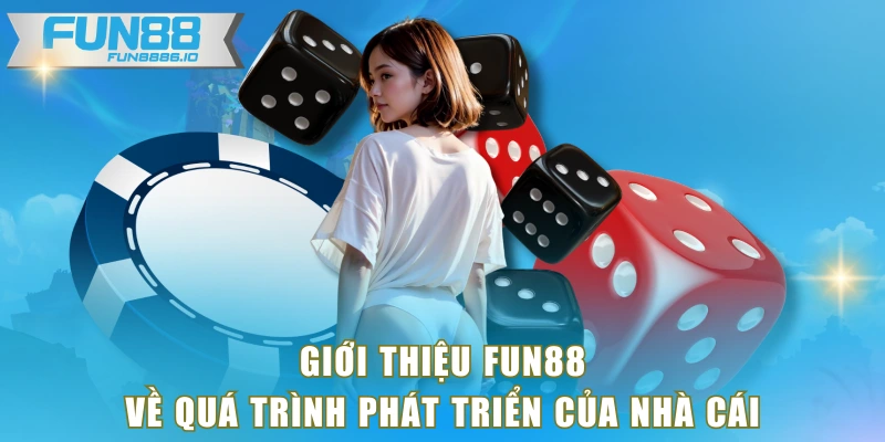 Giới thiệu FUN88 về quá trình phát triển của nhà cái