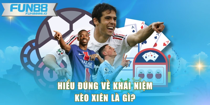 Hiểu đúng về khái niệm kèo xiên là gì?