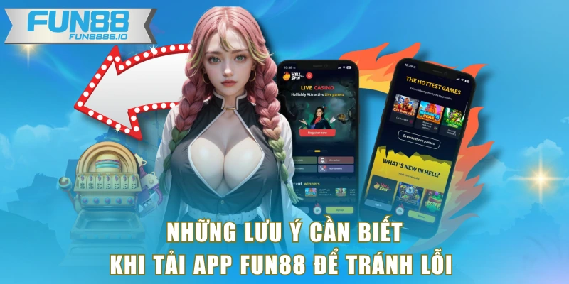 Những lưu ý cần biết khi tải app FUN88 để tránh lỗi 