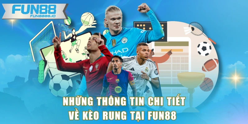 Những thông tin chi tiết về kèo rung tại FUN88 
