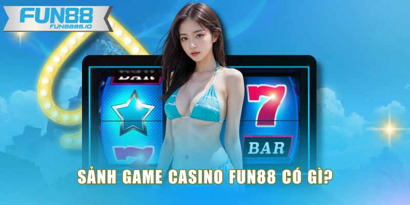 Sảnh game Casino FUN88 có gì?