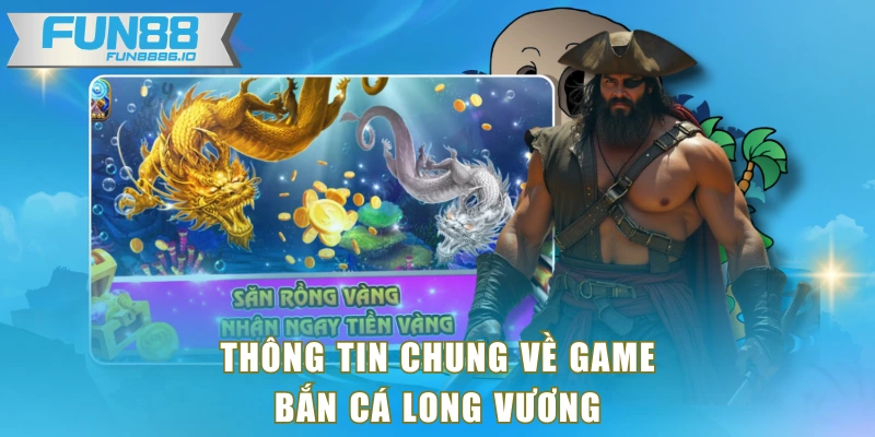 Thông tin chung về game Bắn Cá Long Vương