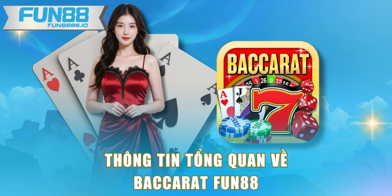 Thông tin tổng quan về baccarat FUN88