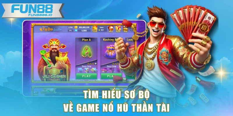Tìm hiểu sơ bộ về game nổ hũ thần tài