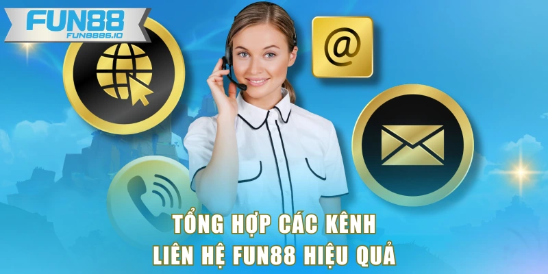 Tổng hợp các kênh liên hệ FUN88 hiệu quả