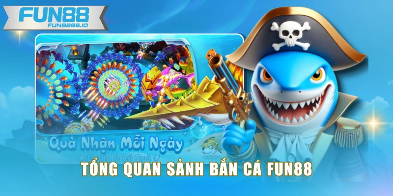 Tổng quan sảnh bắn cá FUN88